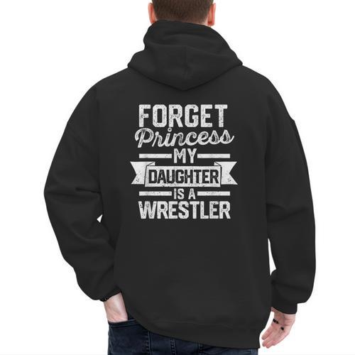 Wrestling Mom Dad Forget Princess My Daughter Is A Wrestler Men's Hoodie Back Print - Father's Day Fun