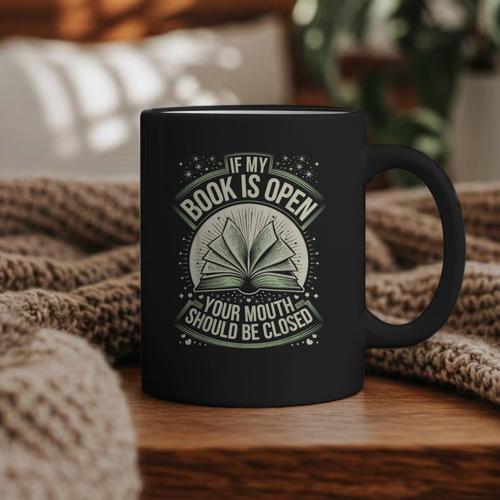 If My Book Is Open Your Mouth Should Be Closed Graphic Print Coffee Mug - Bookorys UK