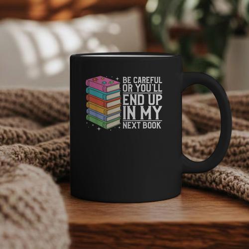 Be Careful Or You'Ll End Up In My Next Book Graphic Print Coffee Mug - Bookorys UK