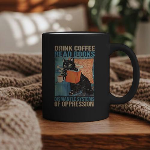 Drink Coffee Read Books Dismantle Systems Of Oppression Cat Graphic Print Coffee Mug - Bookorys AU