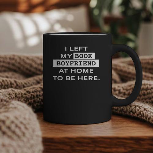 I Left My Book Boyfriend At Home To Be Here Graphic Print Coffee Mug - Bookorys DE