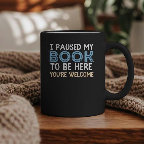 I Paused My Book To Be Here You'Re Welcome Reading Lover Graphic Print Coffee Mug - Bookorys AU