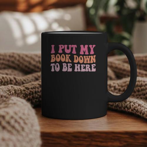 I Put My Book Down To Be Here Book Lover Book Nerd Graphic Print Coffee Mug - Bookorys