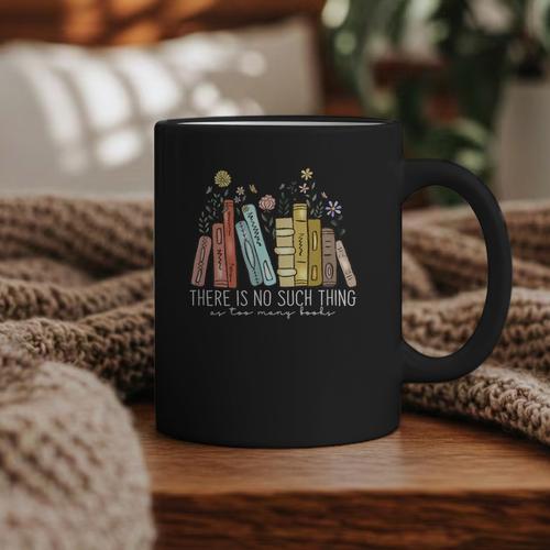 There Is No Such Thing As Too Many Books Lover Graphic Print Coffee Mug - Bookorys