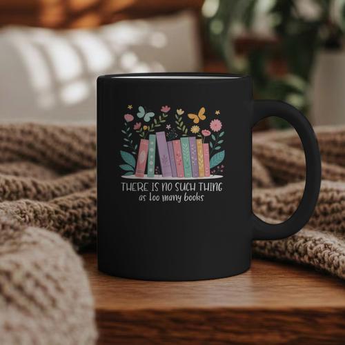 There Is No Such Thing As Too Many Books Reading Teacher Graphic Print Coffee Mug - Bookorys