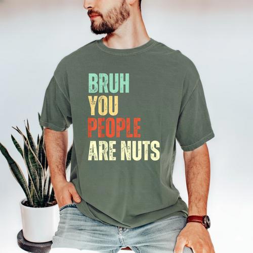 Bruh You People Are Nuts Introvert Saying Mean Men's Comfort Colors T-Shirt - Raresse