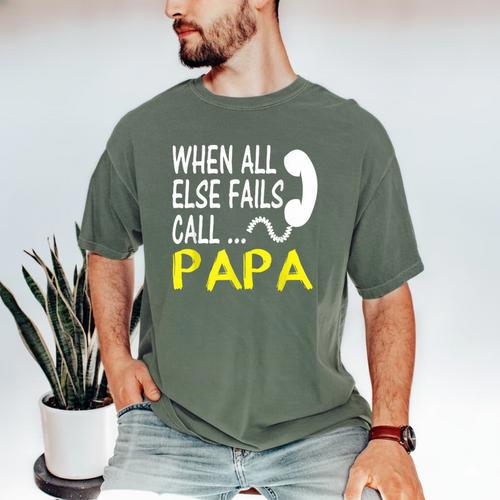 Call Papa When All Else Fails For Dad Husband Men's Comfort Colors T-Shirt - Father's Day Fun