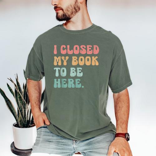 i Closed My Book To Be Here Women Men Men's Comfort Colors T-Shirt - Bookorys