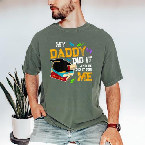 My Daddy Did It And He Did It For Me Graduate Graduation Men's Comfort Colors T-Shirt - Best Gift Smart