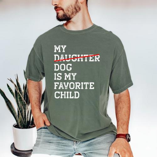 My Dog Is My Favorite Child Replaced Daughter Mom Dad Men's Comfort Colors T-Shirt - Father's Day Fun