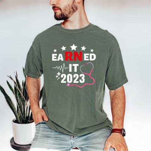 Earned It 2023 For Nurse Graduation Or RN LPN Class Of 2023 Men's Comfort Colors T-Shirt - Best Gift Smart