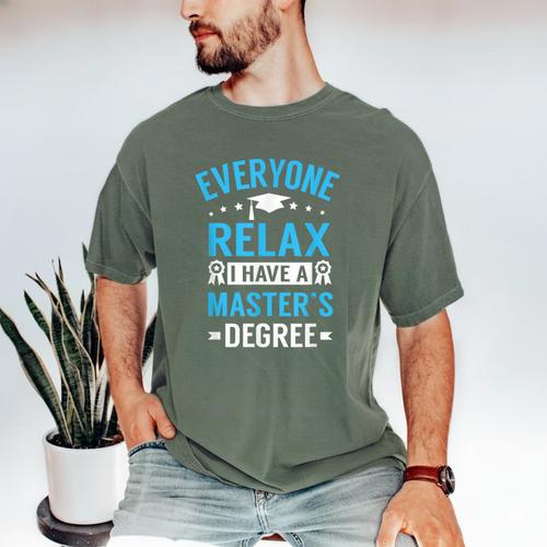 Everyone Relax I Have A Master's Degree Graduation Men's Comfort Colors T-Shirt - Best Gift Smart