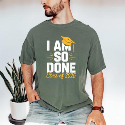 Graduation Class Of 2025 I Am So Done Senior Student Men's Comfort Colors T-Shirt - Best Gift Smart