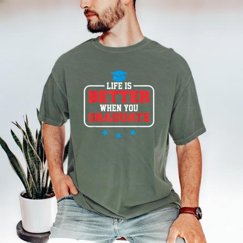 Graduation Shirt For Graduate Life Is Better When You Men's Comfort Colors T-Shirt - Best Gift Smart