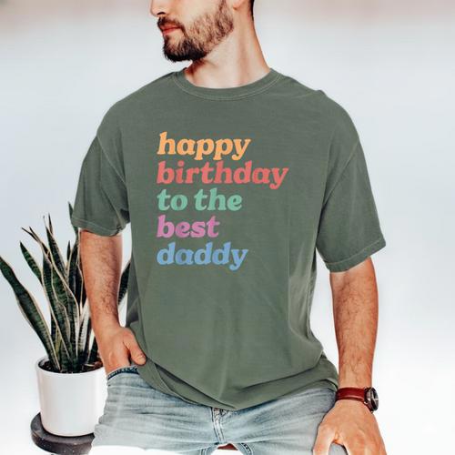 Happy Birthday To The Best Daddy Happy Birthday Dad Men's Comfort Colors T-Shirt - Father's Day Fun