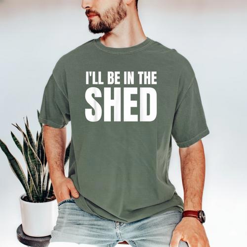 I'Ll Be In The Shed For Dad Men's Comfort Colors T-Shirt - Father's Day Fun