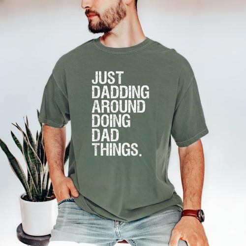 Just Dadding Around Doing Dad Things For Dads Father's Day Men's Comfort Colors T-Shirt - Father's Day Fun