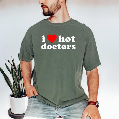 I Love Hot Doctors PhD Graduation Present From Spouse Men's Comfort Colors T-Shirt - Best Gift Smart