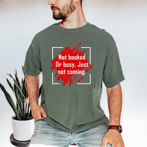 Not Booked Or Busy Just Not Coming Introvert Men's Comfort Colors T-Shirt - Raresse