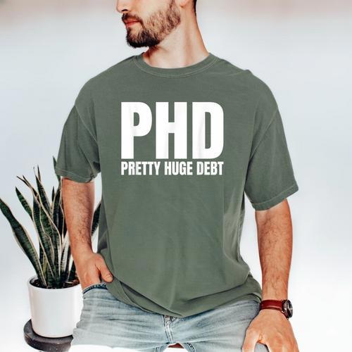 PHD Pretty Huge Debt Doctoral Degree PHD Graduation Men's Comfort Colors T-Shirt - Best Gift Smart