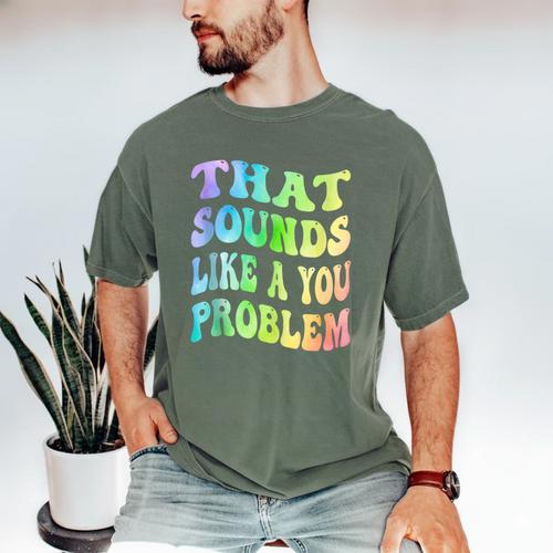That Sounds Like A You Problem Groovy Introvert Men's Comfort Colors T-Shirt - Raresse