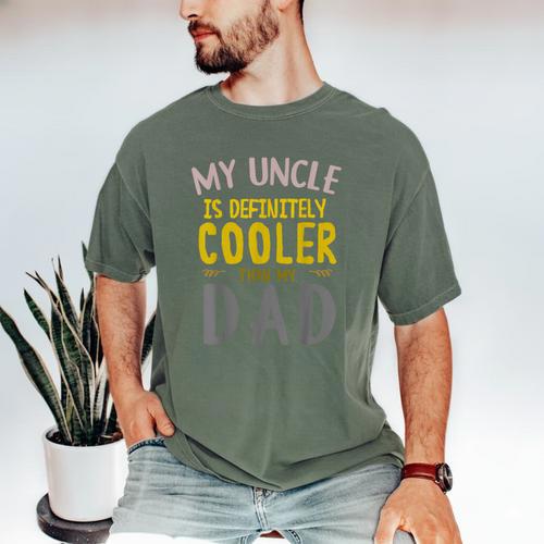 My Uncle Is Definitely Cooler Than My Dad Great For Uncle Men's Comfort Colors T-Shirt - Father's Day Fun