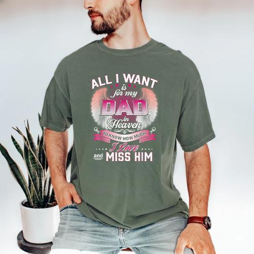 All I Want Is For My Dad In Heaven To Know How Much I Love Men's Comfort Colors T-Shirt - Father's Day Fun