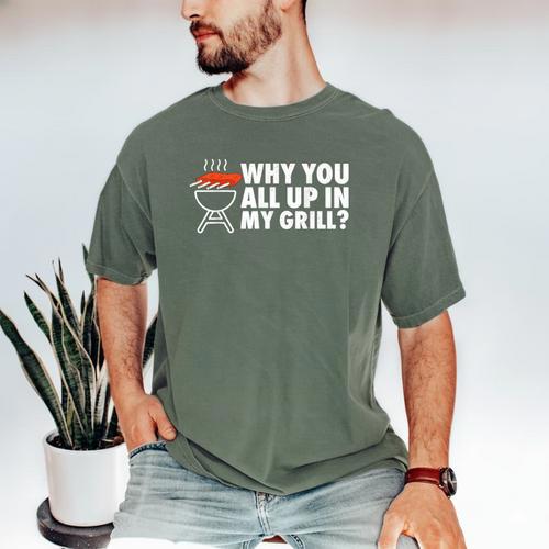 Why You All Up In My Grill Bbq Grilling Dad Men Women Men's Comfort Colors T-Shirt - Father's Day Fun