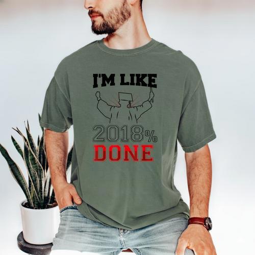 Graduation T Shirt I'm Like 2018 Done Class Of Men's Comfort Colors T-Shirt - Best Gift Smart