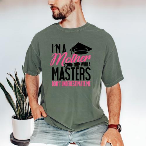 Graduation T Shirt For Mom Mother With A Master's Degree Tee Men's Comfort Colors T-Shirt - Best Gift Smart
