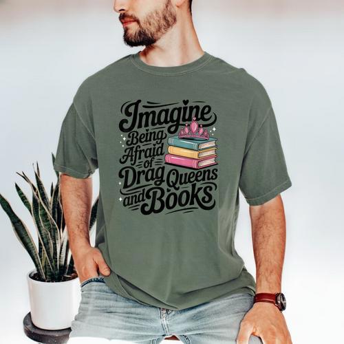 Imagine Being Afraid Of Drag Queens And Books Men's Comfort Colors T-Shirt - Bookorys