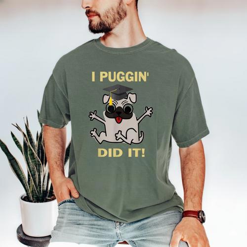 I Puggin' Did It Best Men Women Graduation T-Shirt Men's Comfort Colors T-Shirt - Best Gift Smart
