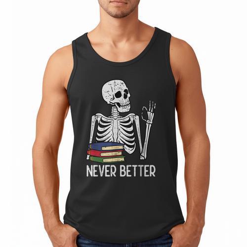 Never Better Skeleton Read Reading Book Librarian Men Women Men Tank Top - Bookorys