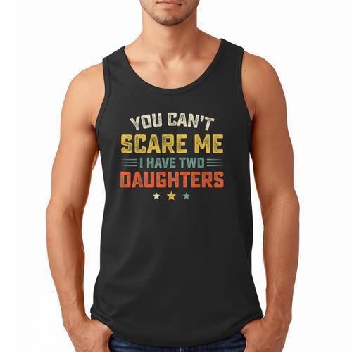 You Can't Scare Me I Have Two Daughters Dad Papa Men Tank Top - Father's Day Fun
