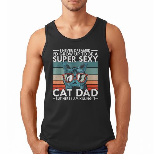 Cat Dad I Never Dreamed I'd Grow Up To Be Super Sexy Cat Dad Men Tank Top - Father's Day Fun