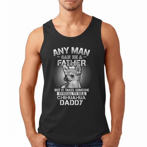 Chihuahua Dad Shirts Any Man Can Be A Father Special Be Men Tank Top - Father's Day Fun
