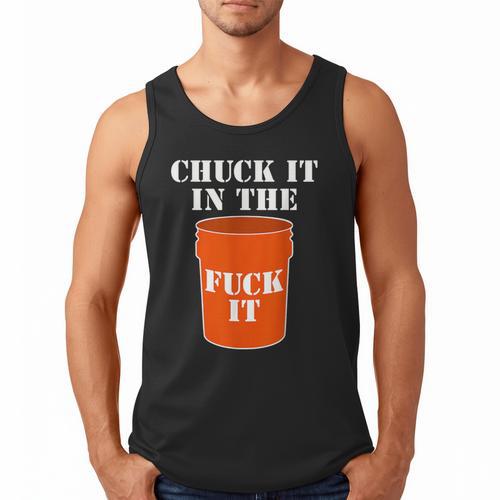 Chuck It In The Fuck It Bucket Meme Sarcastic Garage Dad Men Tank Top - Father's Day Fun