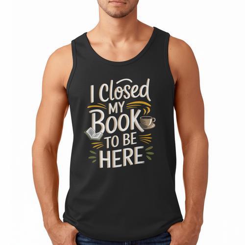 I Closed My Book To Be Here Men Tank Top - Bookorys