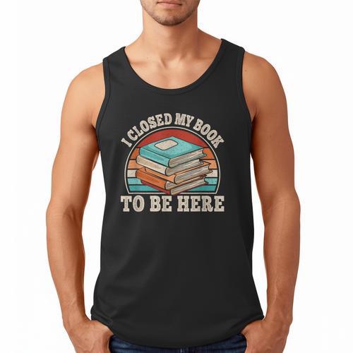 I Closed My Book To Be Here Reading Retro Bookworm Men Women Men Tank Top - Bookorys