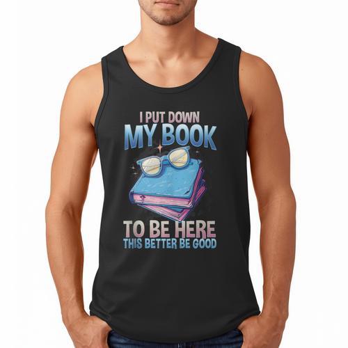 I Closed My Book To Be Here Shirt I Closed My Books Men Tank Top - Bookorys