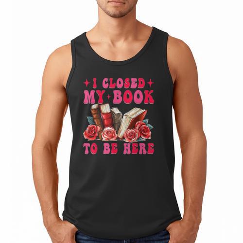 I Closed My Book To Be Here Valentines Book Lover Bookish Men Tank Top - Bookorys
