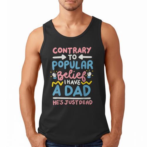 Contrary To Popular Belief I Have A Dad He's Just Dead Men Tank Top - Father's Day Fun