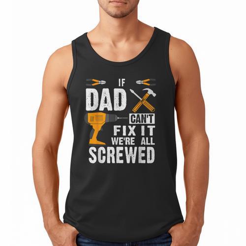 If Dad Can't Fix It We'Re All Screwed Men Tank Top - Father's Day Fun