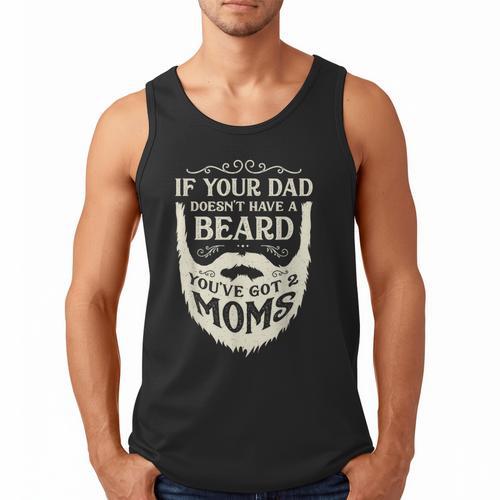 If Your Dad Doesn't Have Beard You'Ve Got 2 Moms Men Tank Top - Father's Day Fun