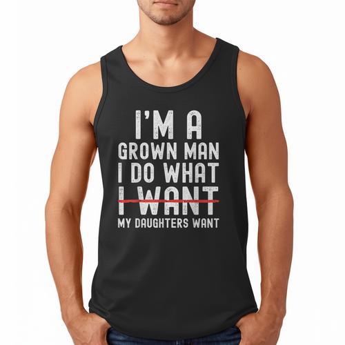 Dad Father I'm A Grown Man I Do What My Daughters Want Men Tank Top - Father's Day Fun