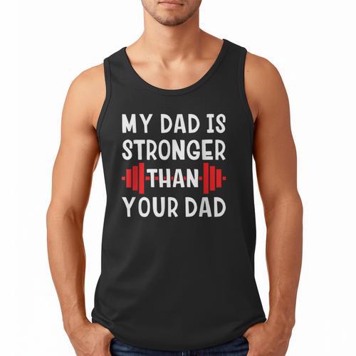 My Dad Is Stronger Than Your Dad T-Shirt Men Tank Top - Father's Day Fun