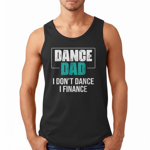 Dance Dad I Don't Dance I Finance Dad Saying Dancer Men Tank Top - Father's Day Fun