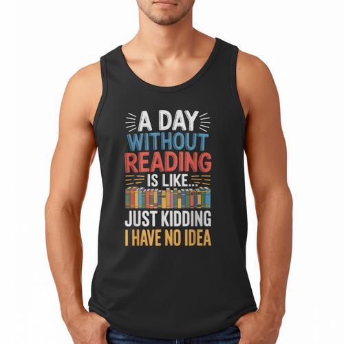 A Day Without Reading I Have No Idea Book Lovers Men Tank Top - Bookorys