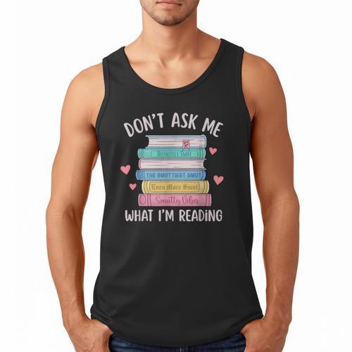 Don't Ask Me What I'm Reading Bookish Smutt Reader Men Tank Top - Bookorys AU