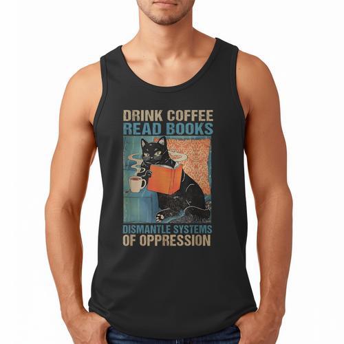 Drink Coffee Read Books Dismantle Systems Of Oppression Cat Men Tank Top - Bookorys DE